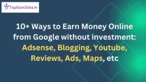 Read more about the article 10+ Ways to Earn Money Online from Google without investment: Adsense, Blogging, Youtube, Reviews, Ads, Maps, etc