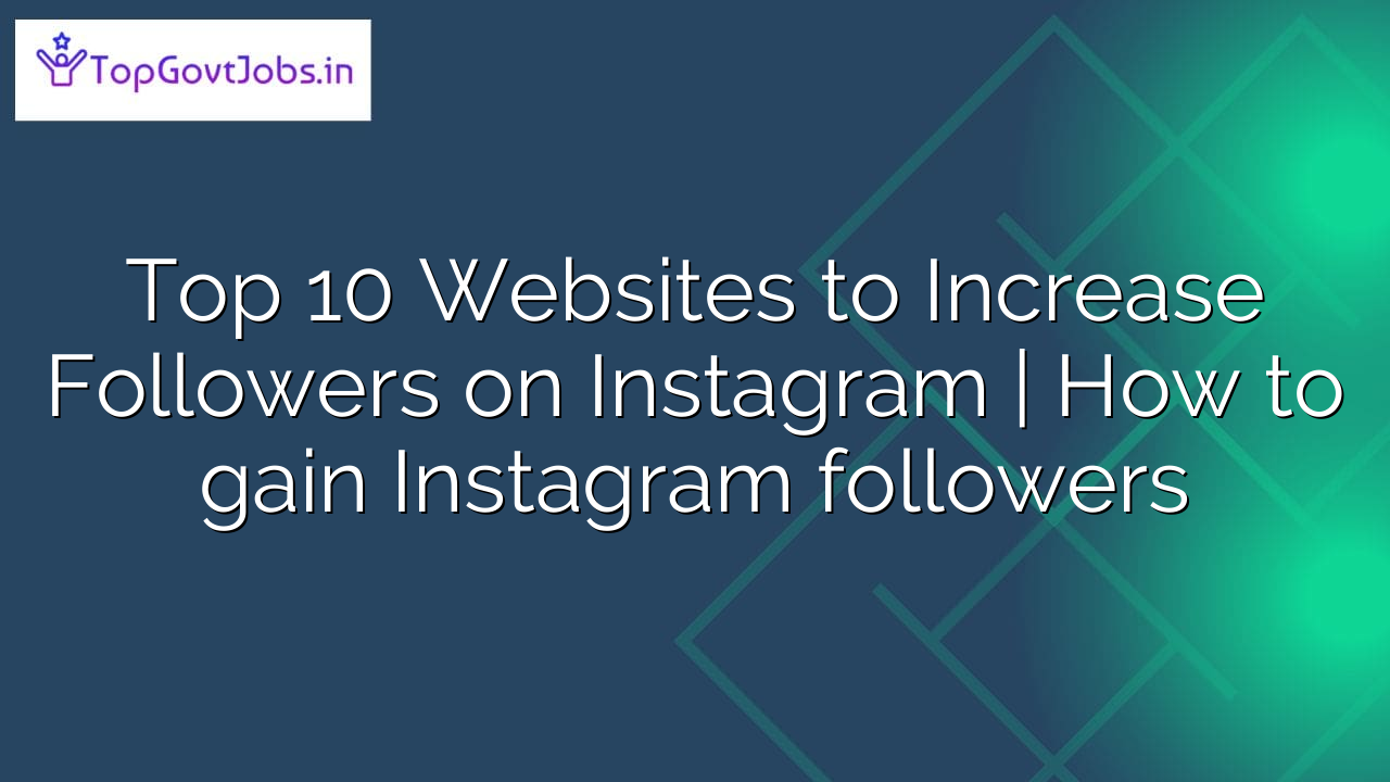 You are currently viewing Top 10 Websites to Increase Followers on Instagram | How to gain Instagram followers